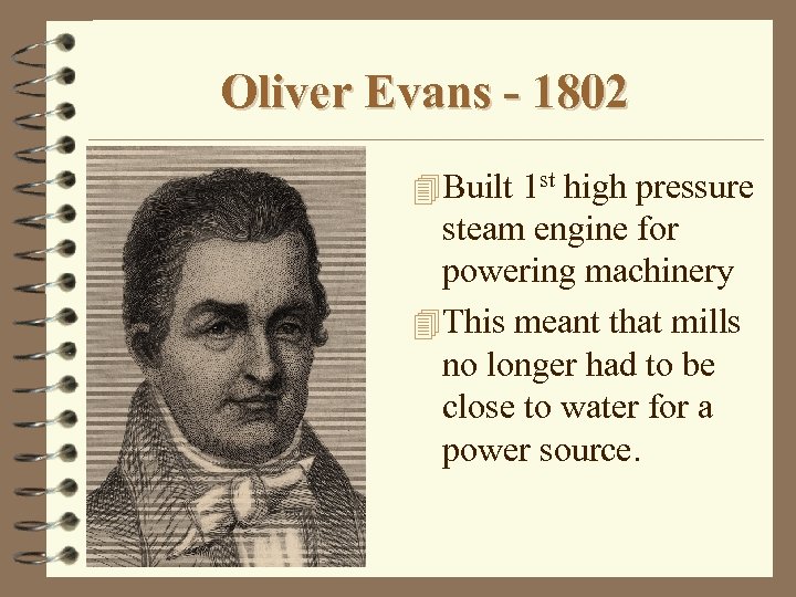 Oliver Evans - 1802 4 Built 1 st high pressure steam engine for powering