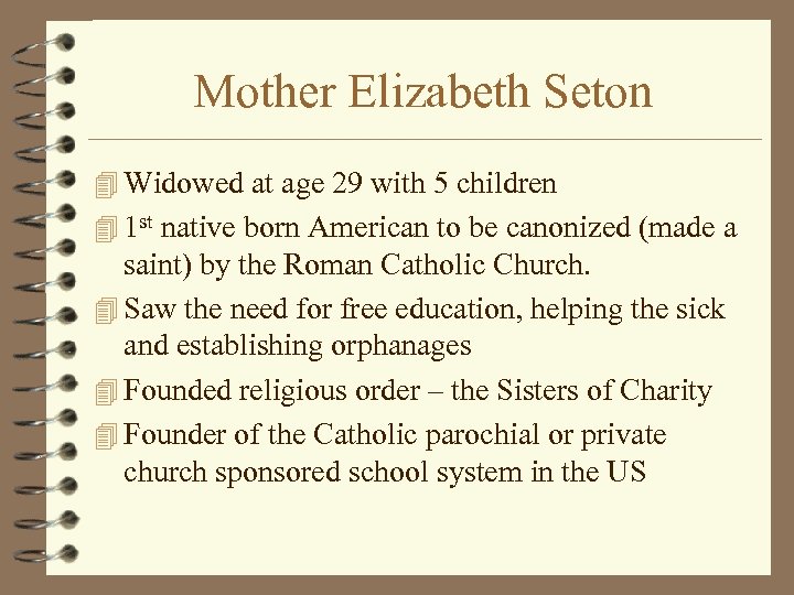 Mother Elizabeth Seton 4 Widowed at age 29 with 5 children 4 1 st