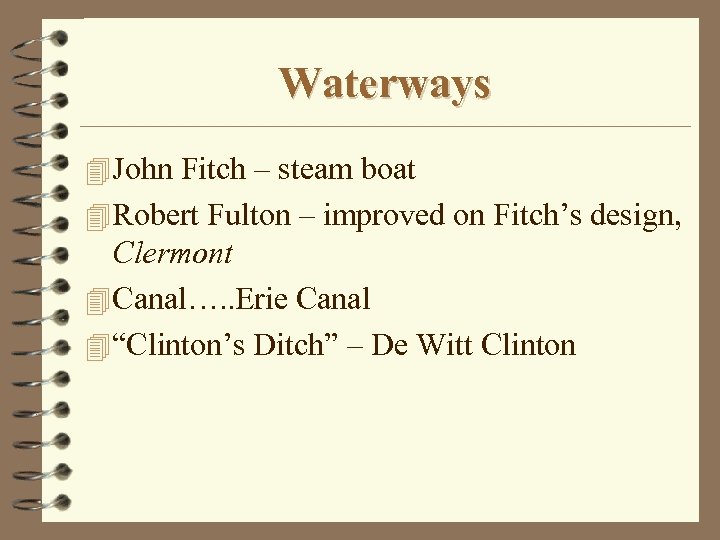 Waterways 4 John Fitch – steam boat 4 Robert Fulton – improved on Fitch’s