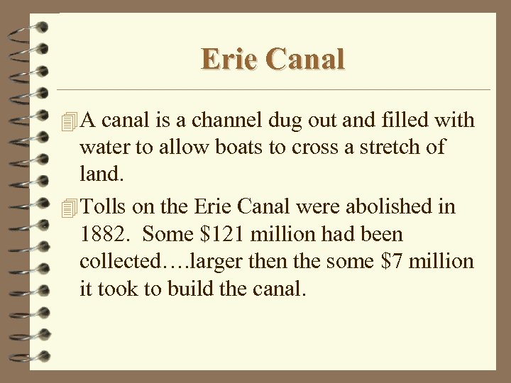 Erie Canal 4 A canal is a channel dug out and filled with water