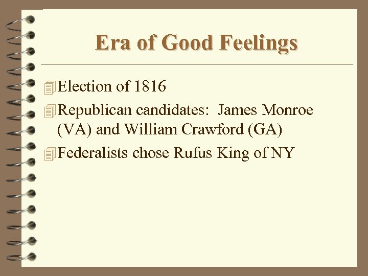 Era of Good Feelings 4 Election of 1816 4 Republican candidates: James Monroe (VA)