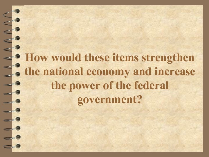 How would these items strengthen the national economy and increase the power of the