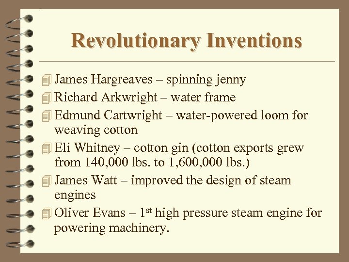 Revolutionary Inventions 4 James Hargreaves – spinning jenny 4 Richard Arkwright – water frame