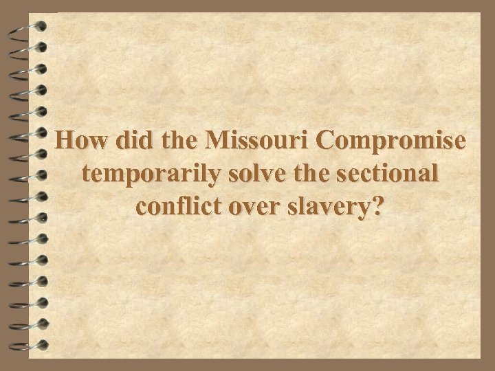 How did the Missouri Compromise temporarily solve the sectional conflict over slavery? 