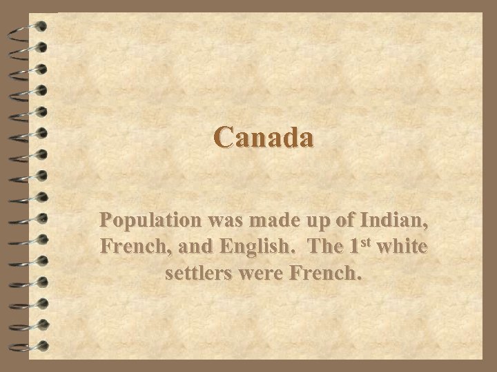 Canada Population was made up of Indian, French, and English. The 1 st white