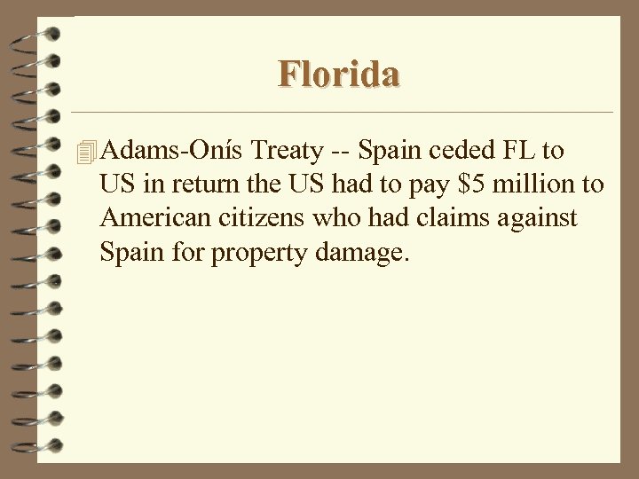 Florida 4 Adams-Onís Treaty -- Spain ceded FL to US in return the US
