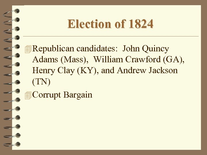Election of 1824 4 Republican candidates: John Quincy Adams (Mass), William Crawford (GA), Henry