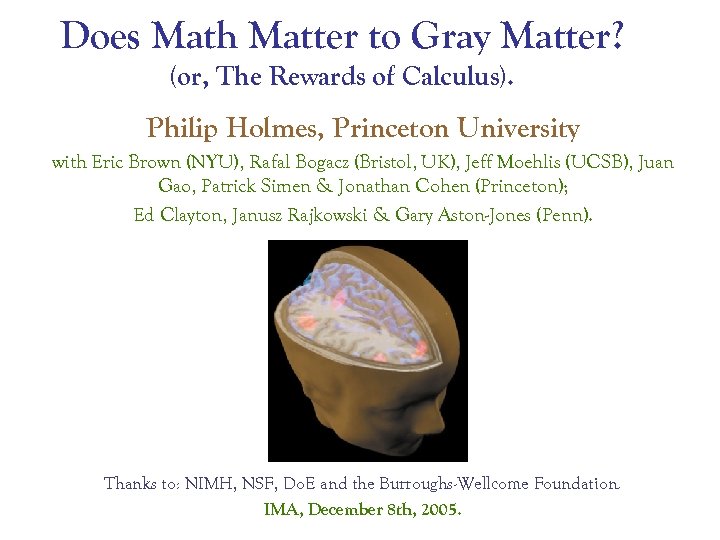 Does Math Matter to Gray Matter? (or, The Rewards of Calculus). Philip Holmes, Princeton