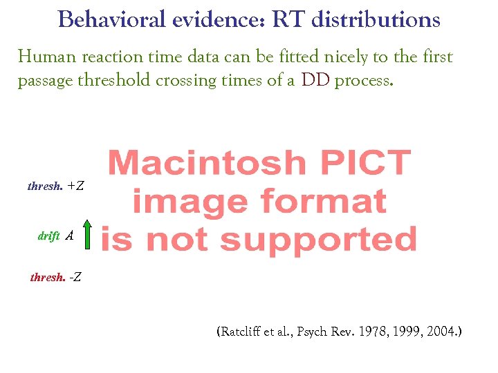 Behavioral evidence: RT distributions Human reaction time data can be fitted nicely to the