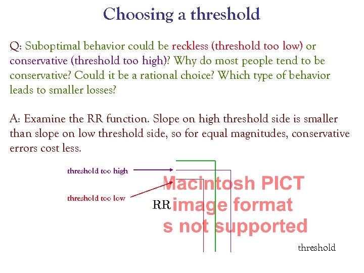 Choosing a threshold Q: Suboptimal behavior could be reckless (threshold too low) or conservative