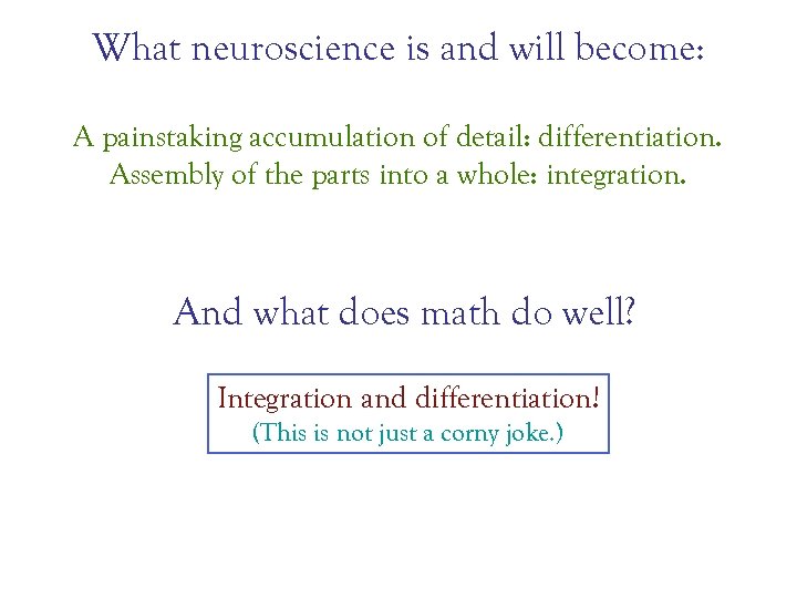 What neuroscience is and will become: A painstaking accumulation of detail: differentiation. Assembly of