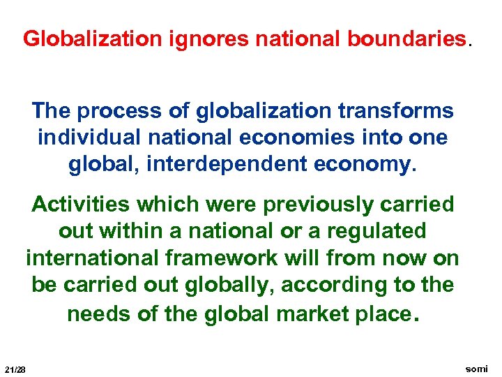 Globalization ignores national boundaries. The process of globalization transforms individual national economies into one