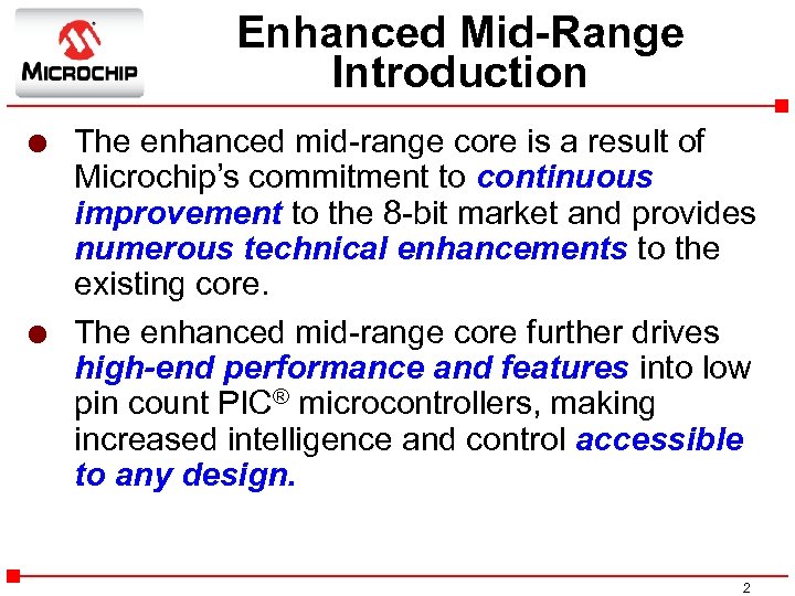Enhanced Mid-Range Introduction l l The enhanced mid-range core is a result of Microchip’s