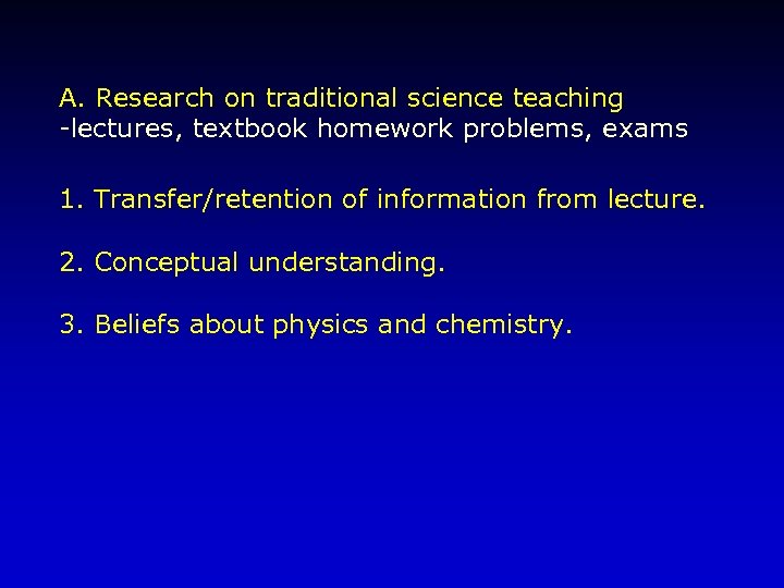 A. Research on traditional science teaching -lectures, textbook homework problems, exams 1. Transfer/retention of