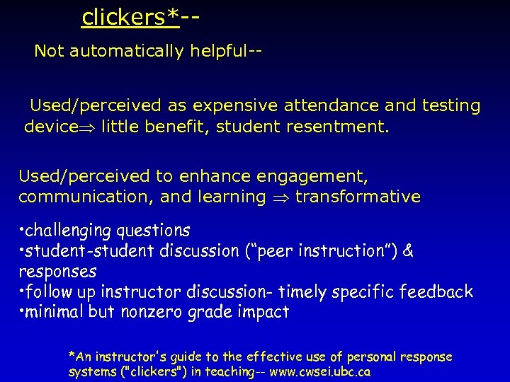 clickers*-Not automatically helpful-Used/perceived as expensive attendance and testing device little benefit, student resentment. Used/perceived