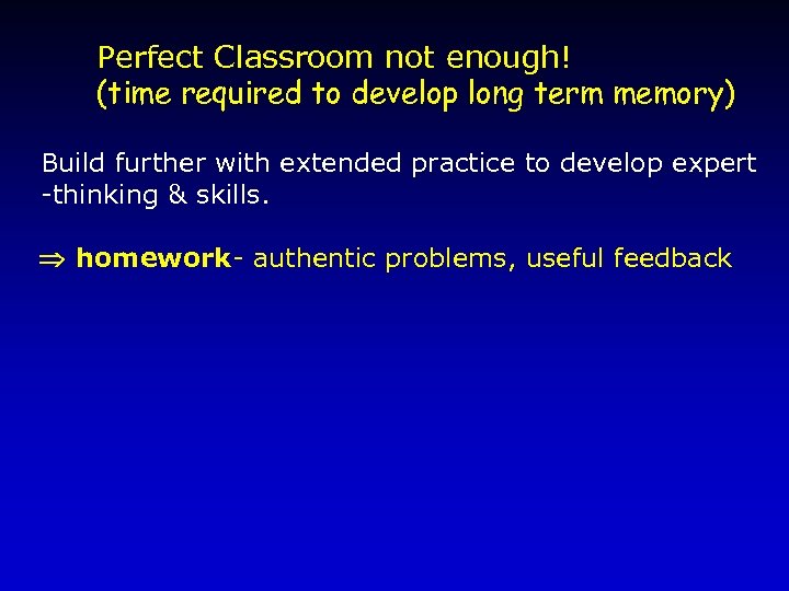 Perfect Classroom not enough! (time required to develop long term memory) Build further with