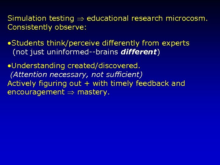 Simulation testing educational research microcosm. Consistently observe: • Students think/perceive differently from experts (not