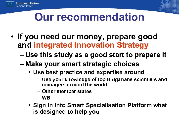 Our recommendation • If you need our money, prepare good and integrated Innovation Strategy