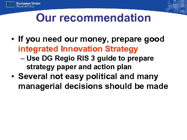 Our recommendation • If you need our money, prepare good integrated Innovation Strategy –