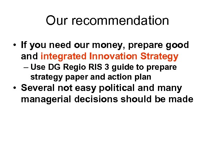 Our recommendation • If you need our money, prepare good and integrated Innovation Strategy