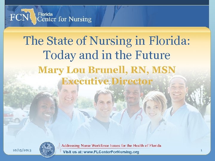 The State of Nursing in Florida: Today and in the Future Mary Lou Brunell,