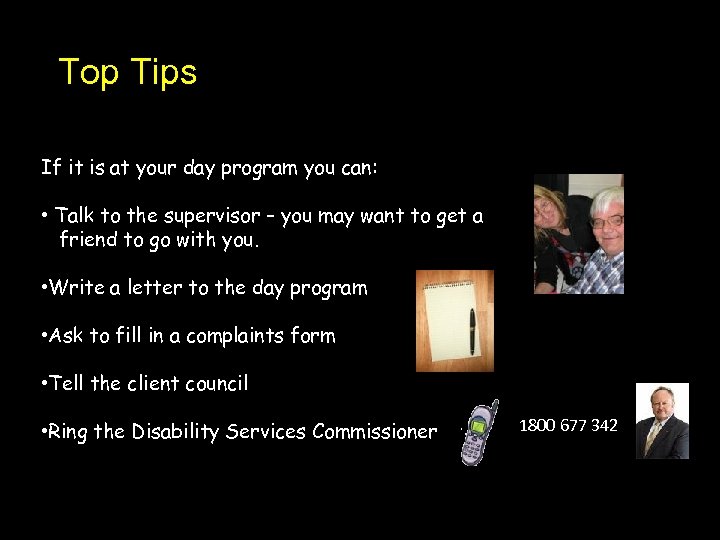Top Tips If it is at your day program you can: • Talk to