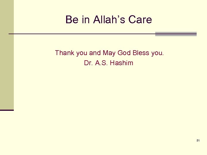 Be in Allah’s Care Thank you and May God Bless you. Dr. A. S.