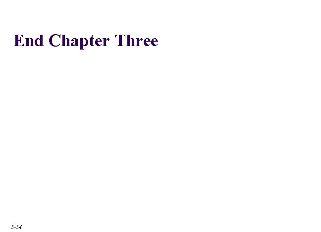 End Chapter Three 3 -34 