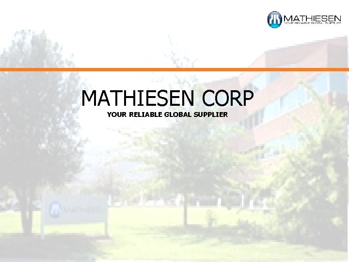 MATHIESEN CORP YOUR RELIABLE GLOBAL SUPPLIER 