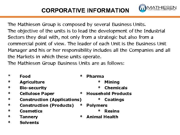 CORPORATIVE INFORMATION The Mathiesen Group is composed by several Business Units. The objective of