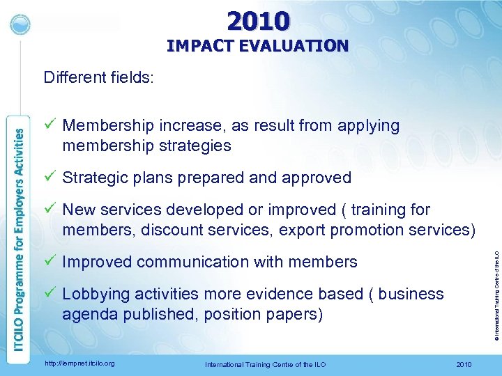 2010 IMPACT EVALUATION Different fields: ü Membership increase, as result from applying membership strategies
