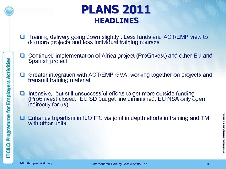 PLANS 2011 HEADLINES q Training delivery going down slightly. Less funds and ACT/EMP view