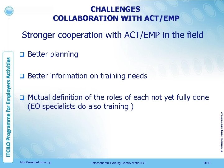 CHALLENGES COLLABORATION WITH ACT/EMP Stronger cooperation with ACT/EMP in the field Better planning q