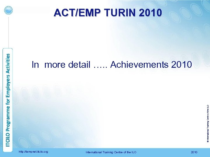 ACT/EMP TURIN 2010 © International Training Centre of the ILO In more detail ….