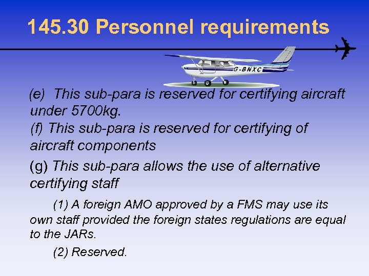 145. 30 Personnel requirements (e) This sub-para is reserved for certifying aircraft under 5700