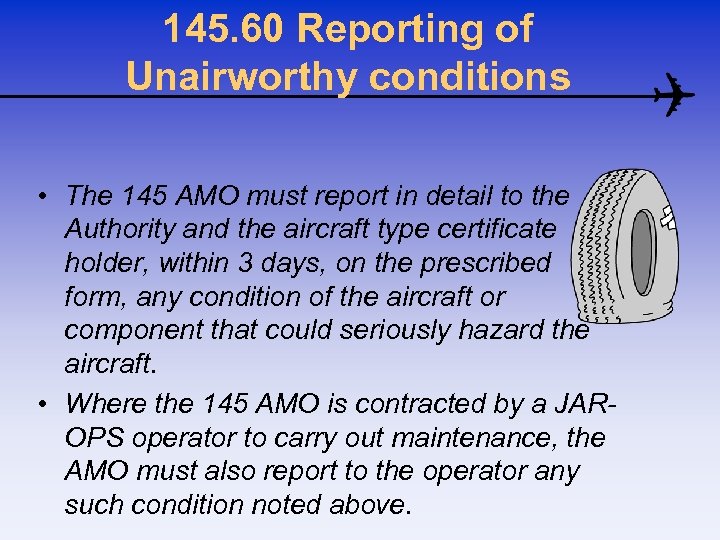 145. 60 Reporting of Unairworthy conditions • The 145 AMO must report in detail