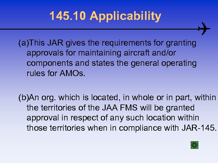145. 10 Applicability (a)This JAR gives the requirements for granting approvals for maintaining aircraft