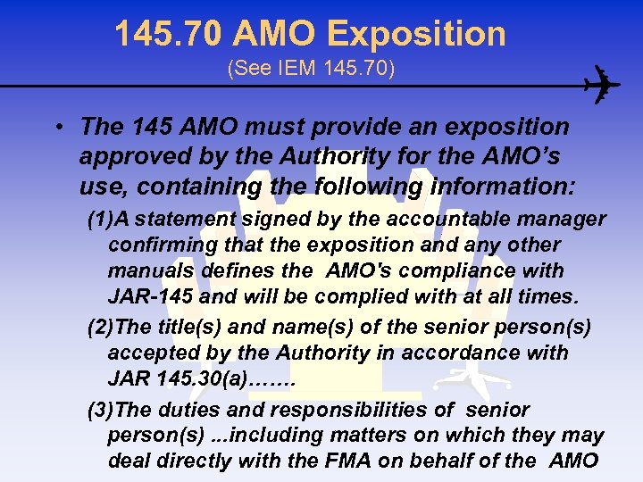 145. 70 AMO Exposition (See IEM 145. 70) • The 145 AMO must provide