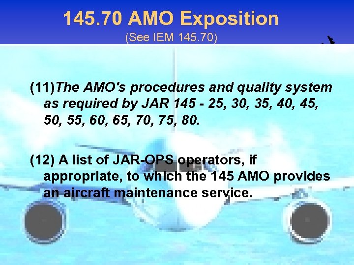145. 70 AMO Exposition (See IEM 145. 70) (11)The AMO's procedures and quality system