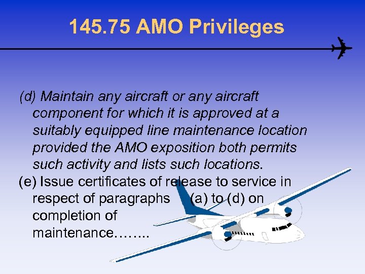 145. 75 AMO Privileges (d) Maintain any aircraft or any aircraft component for which
