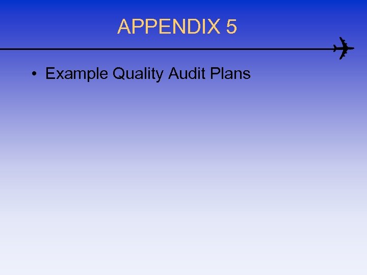 APPENDIX 5 • Example Quality Audit Plans 