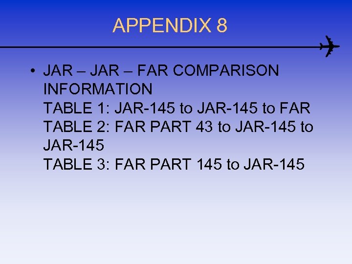 APPENDIX 8 • JAR – FAR COMPARISON INFORMATION TABLE 1: JAR-145 to FAR TABLE