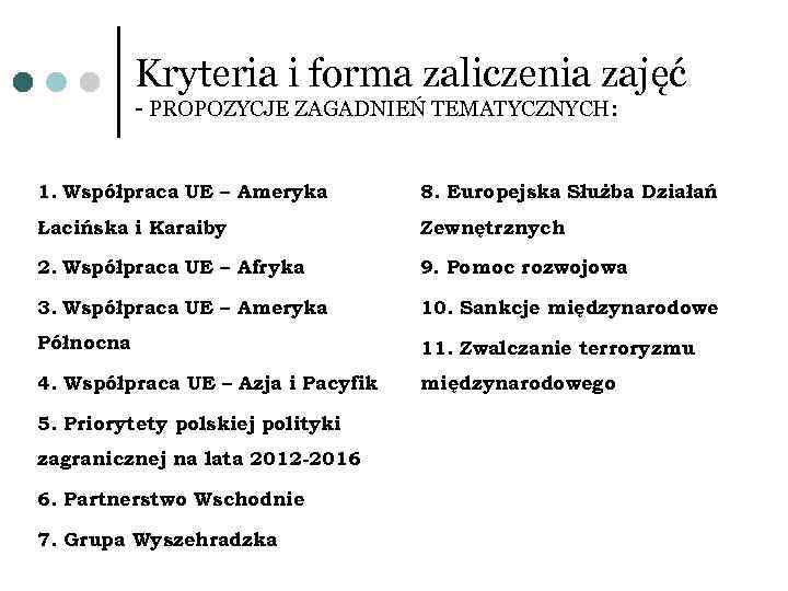 Kryteria i forma zaliczenia zajęć - PROPOZYCJE ZAGADNIEŃ TEMATYCZNYCH: 1. Współpraca UE – Ameryka