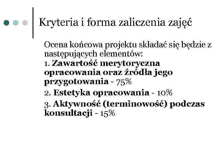Kryteria i forma zaliczenia zajęć Ocena końcowa projektu składać się będzie z następujących elementów: