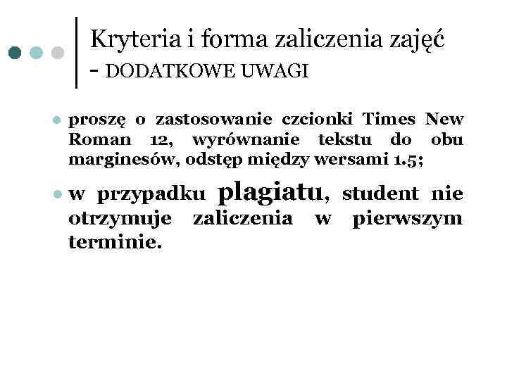 Kryteria i forma zaliczenia zajęć - DODATKOWE UWAGI l l proszę o zastosowanie czcionki