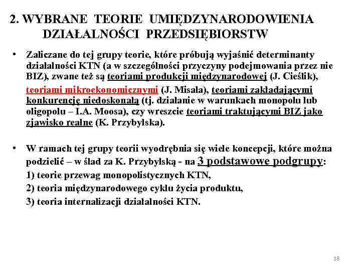 2. WYBRANE TEORIE UMIĘDZYNARODOWIENIA DZIAŁALNOŚCI PRZEDSIĘBIORSTW • Zaliczane do tej grupy teorie, które próbują