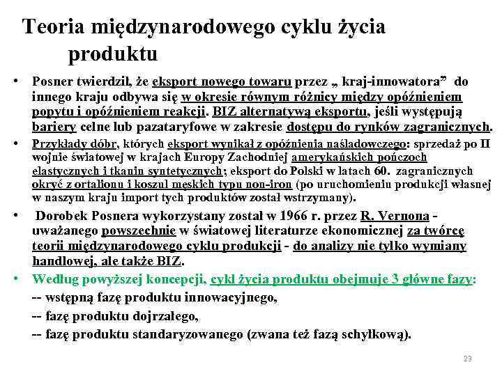 Teoria międzynarodowego cyklu życia produktu • Posner twierdził, że eksport nowego towaru przez „