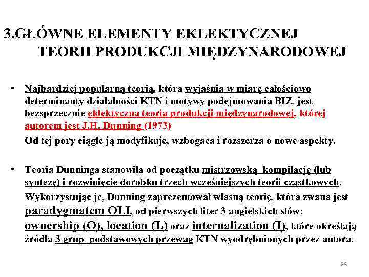 3. GŁÓWNE ELEMENTY EKLEKTYCZNEJ TEORII PRODUKCJI MIĘDZYNARODOWEJ • Najbardziej popularną teorią, która wyjaśnia w