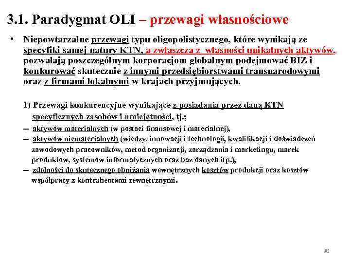 3. 1. Paradygmat OLI – przewagi własnościowe • Niepowtarzalne przewagi typu oligopolistycznego, które wynikają