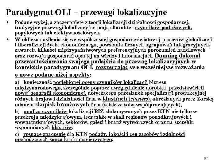 Paradygmat OLI – przewagi lokalizacyjne • • Podane wyżej, a zaczerpnięte z teorii lokalizacji